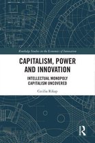 Routledge Studies in the Economics of Innovation - Capitalism, Power and Innovation