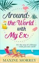 Around the World with My Ex: Travel round the world with the latest book from bestselling author Maxine Morrey!
