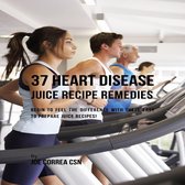 37 Heart Disease Juice Recipe Remedies