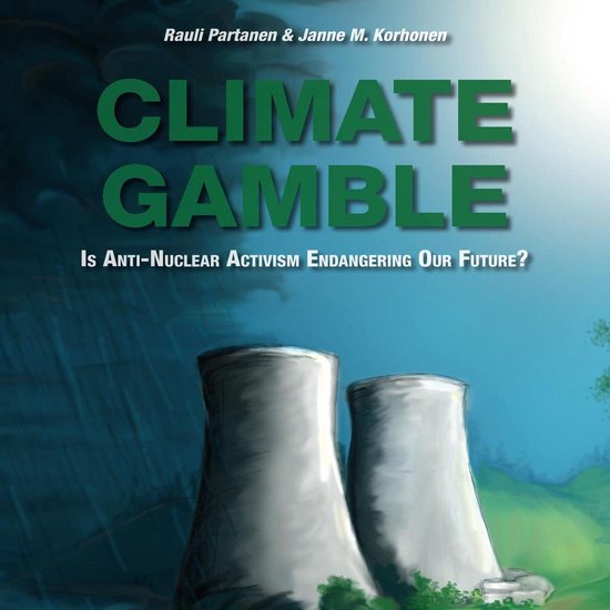 Climate Gamble: Is Anti-Nuclear Activism Endangering Our Fut ... - cover