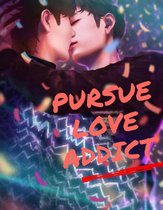 PURSUE LOVE ADDICT - PURSUE LOVE ADDICT ' BL LGBT Novel Story Lover