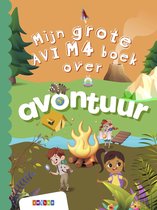 Grote AVI-boeken - Mijn grote AVI M4 boek over avontuur