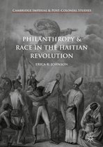 Cambridge Imperial and Post-Colonial Studies - Philanthropy and Race in the Haitian Revolution
