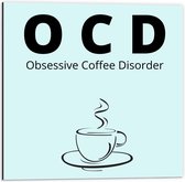 Dibond - Tekst: ''OCD, Obsessive Coffee Disorder'' blauw/zwart met figuur - 50x50cm Foto op Aluminium (Met Ophangsysteem)