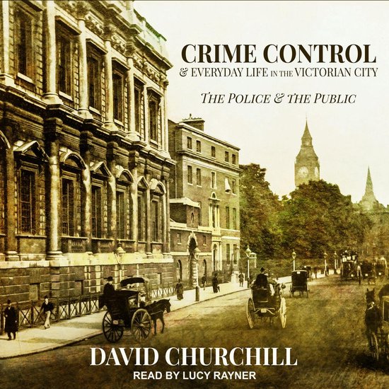 Crime Control and Everyday Life in the Victorian City - cover