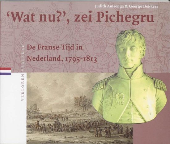 Cover van het boek 'Wat nu, zei Pichegru / druk 1' van Ger Dekkers en Judith Amsenga