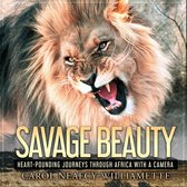 Savage Beauty: Heart-Pounding Journeys Through Africa with a Camera