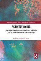 Routledge Studies in Health and Medical Anthropology - Actively Dying