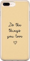 iPhone 8 Plus/7 Plus hoesje siliconen - Do the things you love - Soft Case Telefoonhoesje - Tekst - Transparant, Geel