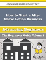 How to Start a After Shave Lotion Business (Beginners Guide)
