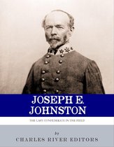 The Last Confederate in the Field: The Life and Career of General Joseph E. Johnston