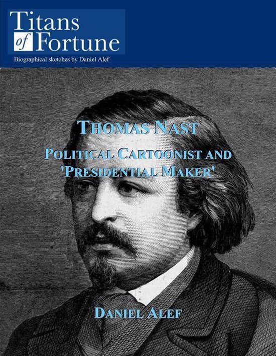 Thomas Nast: Political Cartoonist And 'President Maker'
