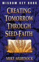 Creating Tomorrow Through Seed-Faith