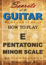 How to play the E pentatonic minor scale: Secrets of the Guitar