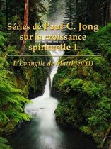 L'Evangile de Matthieu (I) - Séries de Paul C. Jong sur la croissance spirituelle 1
