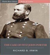 Battles & Leaders of the Civil War: The Case of Fitz John Porter (Illustrated Edition)