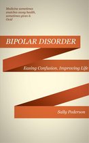 Understanding Bipolar Disorder: Easing Confusion, Improving Life.