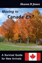 Moving to Canada Eh? The Survival Guide for New Arrivals