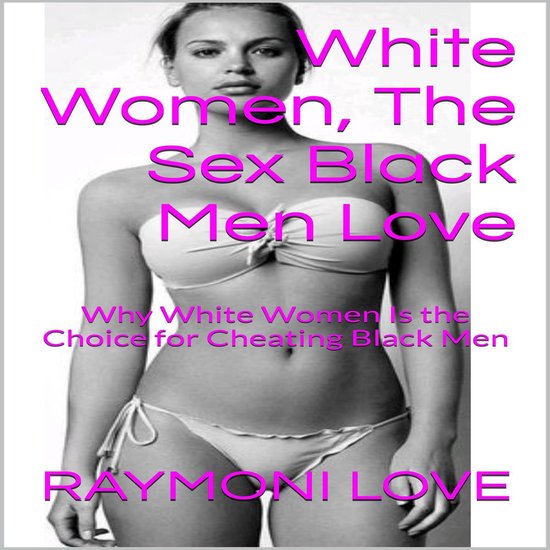 White Women, The Sex Black Men Love: Why White Women Is the  ... - cover