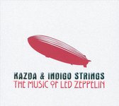 Kazda & Indigo Strings - The Music Of Led Zeppelin