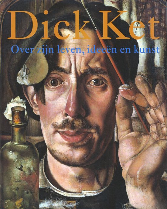 Zelfportret van Dick Ket met verfkwast en fles. De titel 'Dick Ket' staat in oranje letters.