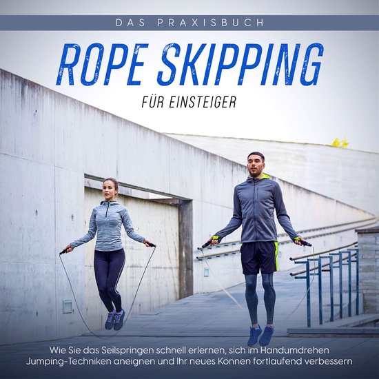 Rope Skipping für Einsteiger - Das Praxisbuch: Wie Sie das  ... - cover