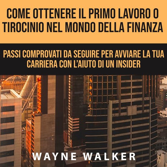 Come Ottenere Il Primo Lavoro o Tirocinio nel Mondo della Fi ... - cover