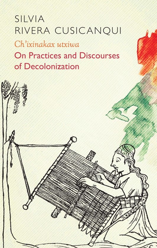 Couverture du livre 'Ch'ixinakax utxiwa On Practices and Discourses of Decolonization'. Dessin d'une personne tissant.