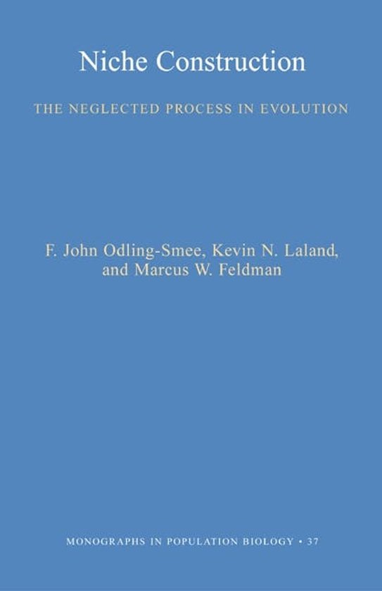 Niche Construction - The Neglected Process in Evolution (MPB-37)