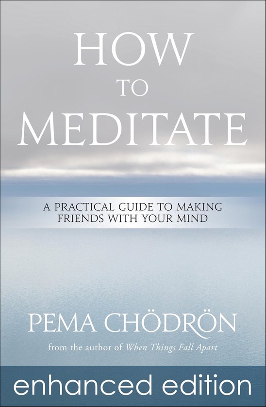 Boek "How to Meditate: A Practical Guide to Making Friends With Your Mind" door Pema Chödrön, Enhanced Edition.