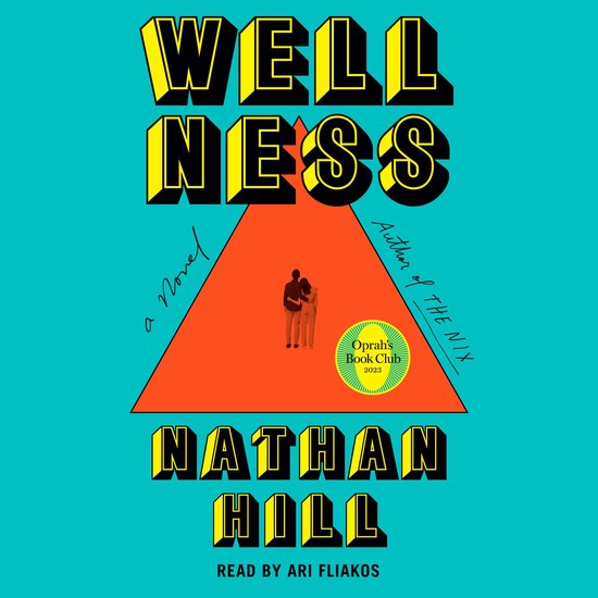 Boekomslag van "Wellness" door Nathan Hill. Tekst: WELL NESS, A Novel, Author of THE NIX, Oprah's Book Club 2023, NATHAN HILL, READ BY ARI FLIAKOS.