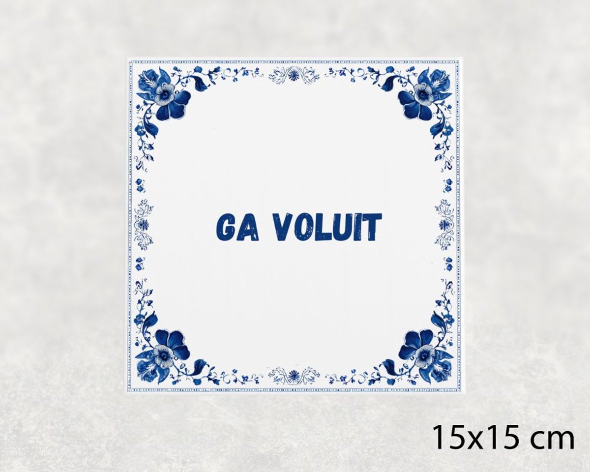 Spreuk tegel 15x15 cm Ga voluit