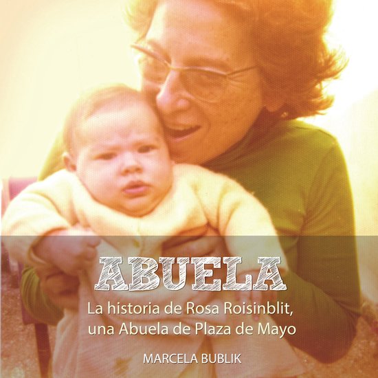 Abuela. La historia de Rosa Roisinblit, una Abuela de Plaza  ... - cover