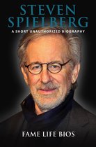 Steven Spielberg A Short Unauthorized Biography