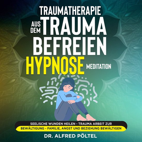Traumatherapie: Aus dem Trauma befreien - Hypnose / Meditati ... - cover
