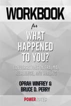 Workbook on What Happened To You?: Conversations On Trauma, Resilience, And Healing by Oprah Winfrey & Bruce D. Perry (Fun Facts & Trivia Tidbits)
