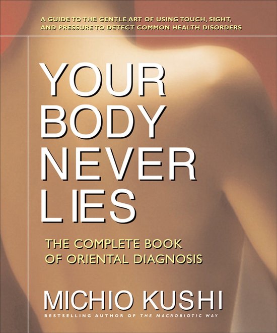 Boekomslag "Your Body Never Lies" met tekst over het ontdekken van gezondheidsstoornissen door aanraking, zicht en druk. De volledige titel is "The Complete Book of Oriental Diagnosis" door Michio Kushi.