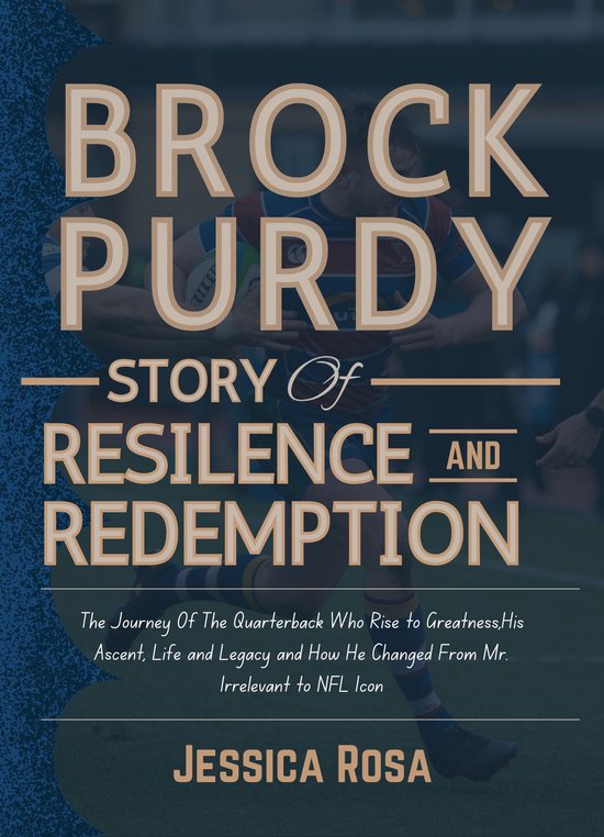 Brock Purdy Story of Resilience and Redemption (ebook), Jessica Rosa