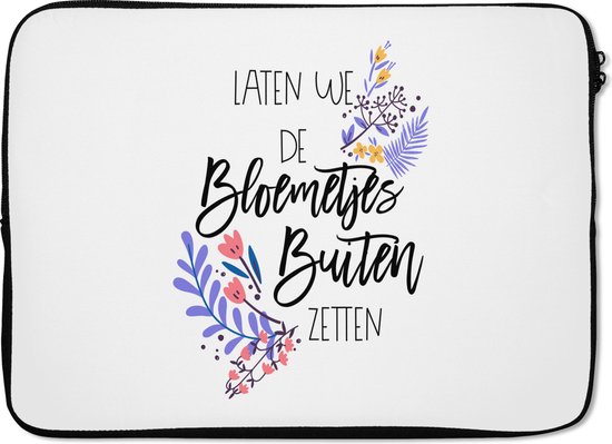 Housse ordinateur portable 13 pouces - Citations - Proverbes - Mettons les fleurs dehors - Housse ordinateur portable - Dimensions intérieures 32x22,5 cm