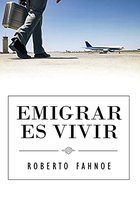 Emigrar Es Vivir (Spanish Edition)