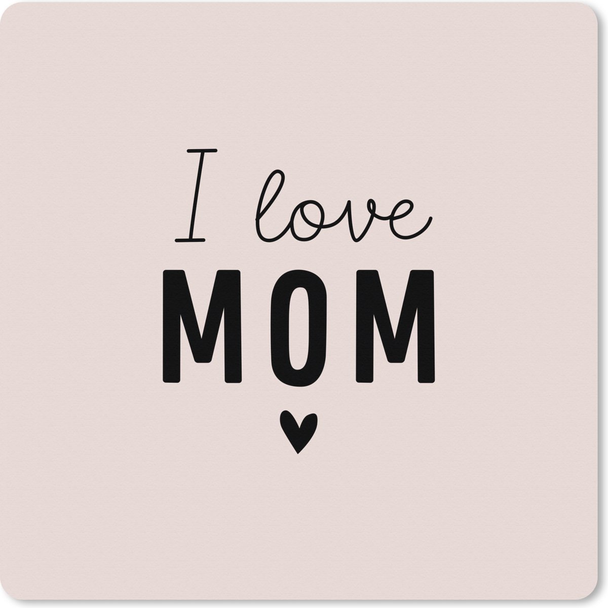 Muismat XXL 50x50 cm - Bureau onderlegger - Bureau mat I love mom - Spreuken - Quotes - Mama - Bureaumat - Gaming mousepad xl - Bureaulegger groot - Computer deskmat