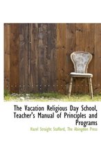 The Vacation Religious Day School, Teacher's Manual of Principles and Programs