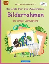 Brockhausen Bastelbuch Bd. 2 - Das Gro e Buch Zum Ausschneiden: Bilderrahmen: Im Zirkus