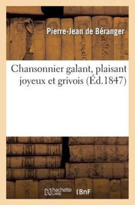 Chansonnier galant, plaisant joyeux et grivois