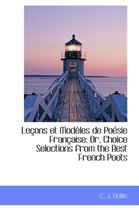 Le Ons Et Mod Les de Po Sie Fran Aise; Or, Choice Selections from the Best French Poets