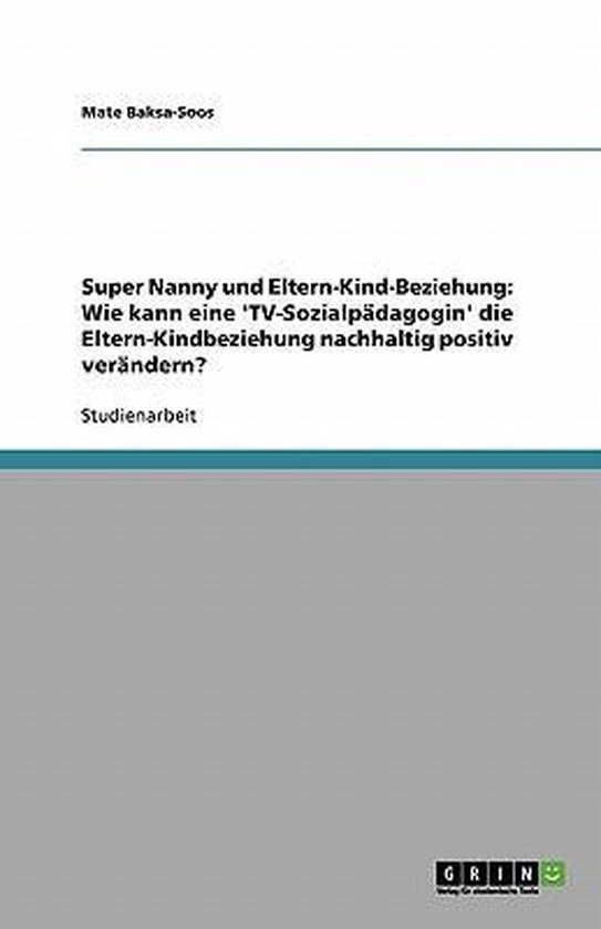 Super Nanny und Eltern-Kind-Beziehung: Wie kann eine 'TV-Soz ... - cover