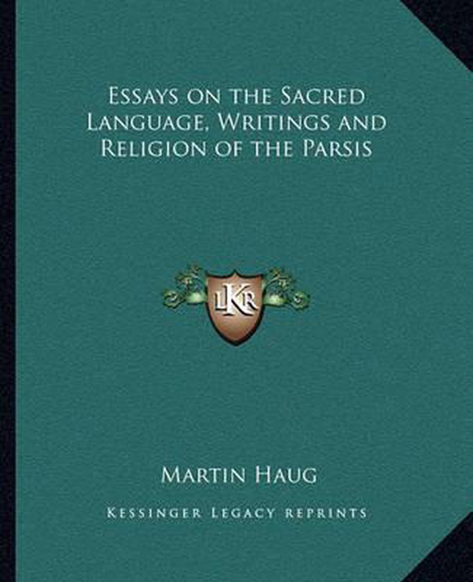 Essays On The Sacred Language, Writings And Religion Of The Parsis van Onbekend