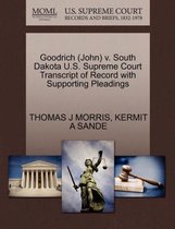 Goodrich (John) V. South Dakota U.S. Supreme Court Transcript of Record with Supporting Pleadings