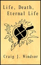 Life, Death & Eternal Life