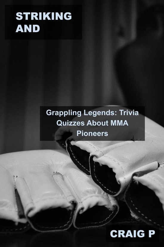 Mixed Martial Arts MMA Trivia 3 Striking and Grappling Legends